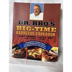 Dr. BBQ's Big-Time Barbecue Cookbook : A Real Barbecue Champion Brings the Tasty
